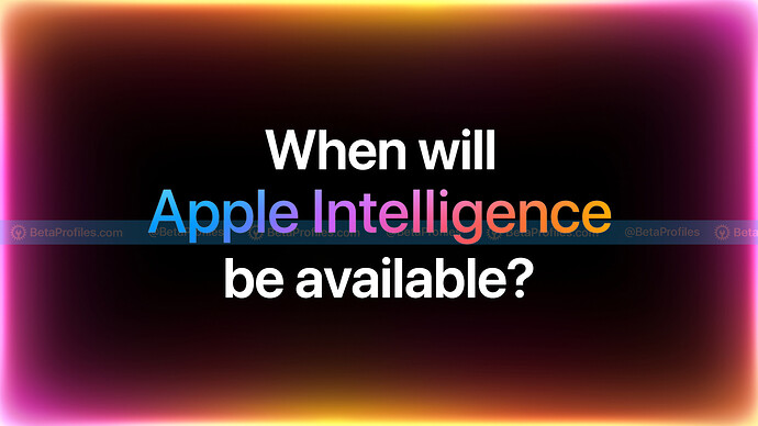 When Will Apple Intelligence be Available in iOS 18?